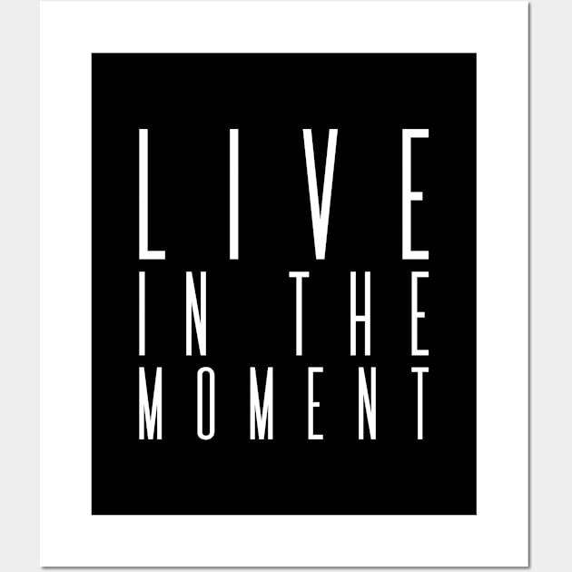 Live in the moment | Inspirational Wall Art by Inspirify